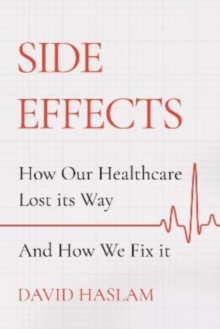 Image for Side effects  : how our healthcare lost its way - and how we fix it