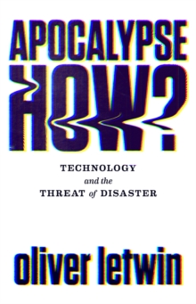 Image for Apocalypse how?  : technology and the threat of disaster