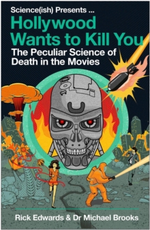 Image for Hollywood wants to kill you: the peculiar science of death in the movies