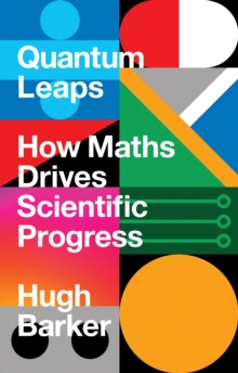 Image for Quantum leaps  : how maths drives scientific progress
