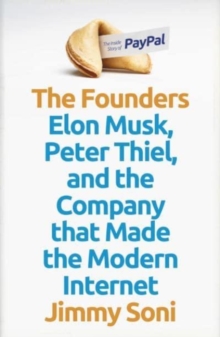 Image for The founders  : Elon Musk, Peter Thiel and the company that made the modern internet