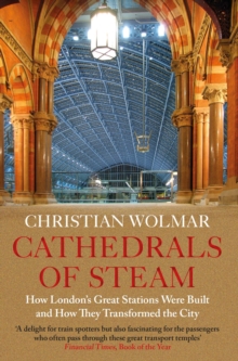 Image for Cathedrals of steam  : how London's great stations were built and how they transformed the city
