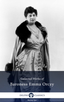Image for Delphi Collected Works of Baroness Emma Orczy (Illustrated)