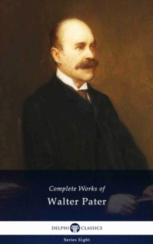 Image for Delphi Complete Works of Walter Pater (Illustrated).