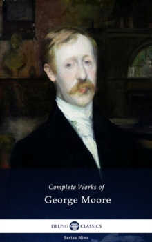 Image for Delphi Complete Works of George Moore (Illustrated)