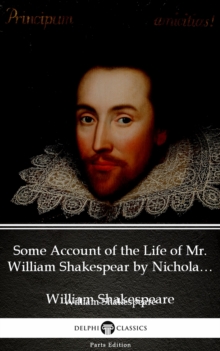 Image for Some Account of the Life of Mr. William Shakespear by Nicholas Rowe (Illustrated).