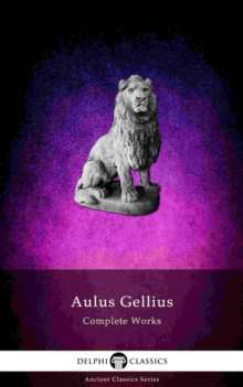 Image for Delphi Complete Works of Aulus Gellius - 'The Attic Nights' (Illustrated)