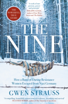 The Nine: How a Band of Daring Resistance Women Escaped from Nazi Germany – The Powerful True Story