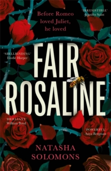 Fair Rosaline: THE DARK, CAPTIVATING AND SUBVERSIVE UNTELLING OF SHAKESPEARE’S ROMEO AND JULIET