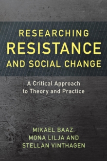 Image for Researching resistance and social change: a critical approach to theory and practice.
