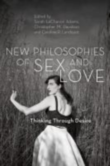 Image for New philosophies of sex and love: thinking through desire