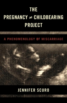 Image for The Pregnancy [does-not-equal] Childbearing Project : A Phenomenology of Miscarriage