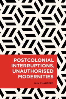 Image for Postcolonial interruptions, unauthorised modernities