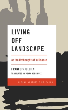 Image for Living off landscape: or, the unthought-of in reason