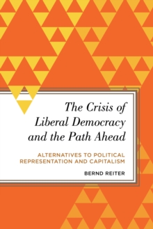 Image for The crisis of liberal democracy and the path ahead  : alternatives to political representation and capitalism