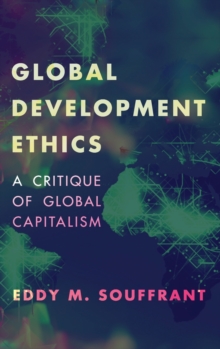 Image for Global Development Ethics : A Critique of Global Capitalism