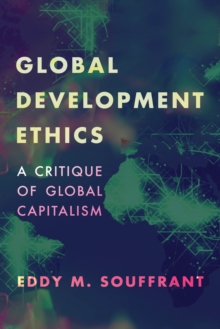 Image for Global Development Ethics : A Critique of Global Capitalism