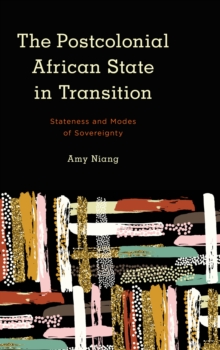 Image for The postcolonial African state in transition  : stateness and modes of sovereignty