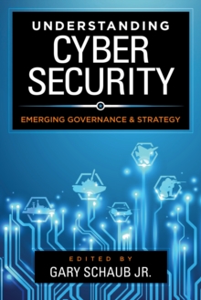 Image for Understanding cybersecurity  : emerging governance and strategy