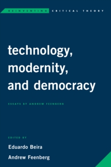 Image for Technology, Modernity, and Democracy : Essays by Andrew Feenberg