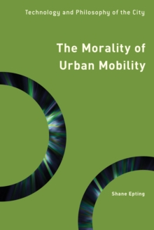 Image for The morality of urban mobility  : technology and philosophy of the city