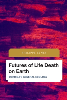 Image for Futures of life death on Earth: Derrida's general ecology