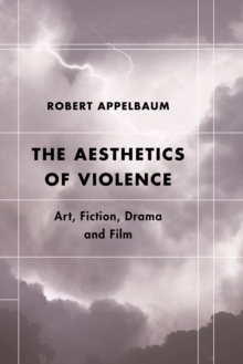 Image for The Aesthetics of Violence : Art, Fiction, Drama and Film