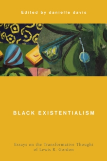 Image for Black existentialism: essays on the transformative thought of Lewis R. Gordon