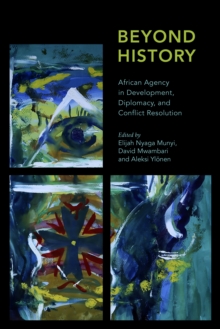 Image for Beyond history : African agency in development, diplomacy and conflict resolution