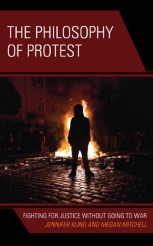 Image for The philosophy of protest: fighting for justice without going to war