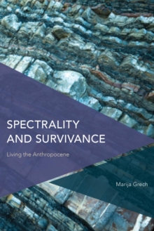 Image for Spectrality and Survivance: Living the Anthropocene