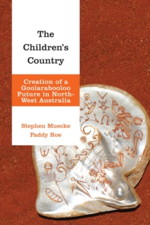 Image for The Children's Country: Creation of a Goolarabooloo Future in North-West Australia