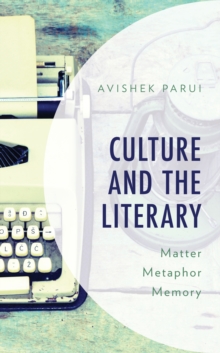Image for Culture and the literary  : matter, metaphor, memory