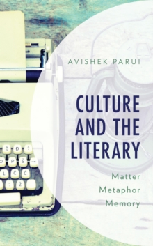Image for Culture and the literary: matter, metaphor, memory