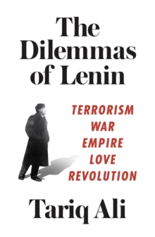 Image for The dilemmas of Lenin  : terrorism, war, empire, love, revolution