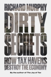 Image for Dirty secrets  : how tax havens destroy the economy