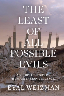 Cover for: The Least of All Possible Evils : A Short History of Humanitarian Violence