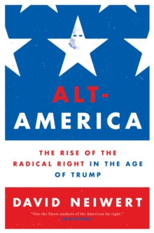 Image for Alt-America  : the rise of the radical Right in the age of Trump
