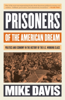 Prisoners of the American Dream: Politics and Economy in the History of the US Working Class