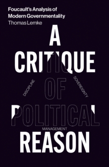 Foucault’s Analysis of Modern Governmentality: A Critique of Political Reason