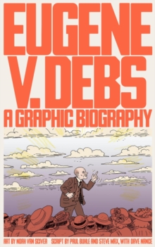 Eugene V. Debs: A Graphic Biography