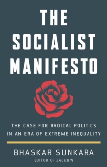 Image for The socialist manifesto  : the case for radical politics in an era of extreme inequality