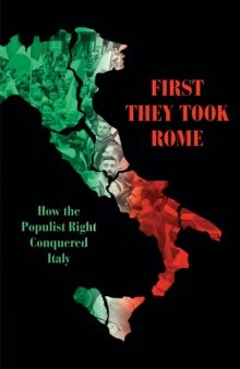 Image for First we take Rome  : how the populist right conquered Italy