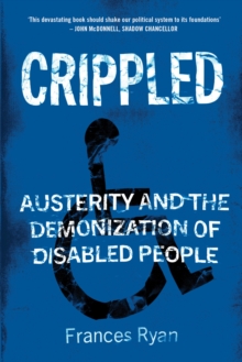 Image for Crippled  : austerity and the demonization of disabled people