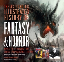 Image for The astounding illustrated history of fantasy & horror  : movies, art, comics, pulp magazines, fiction