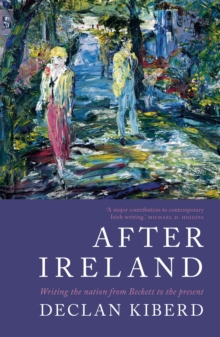 Image for After Ireland  : writing the nation from Beckett to the present