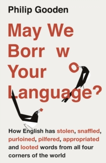 Image for May we borrow your language?  : how English has stolen, snaffled, purloined, pilfered, appropriated and looted words from all four corners of the world