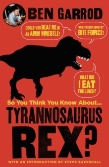 Image for So you think you know about...tyrannosaurus rex?