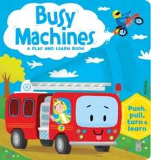 Image for Busy Machines: A Play and Learn Book : Push, pull, turn, & learn
