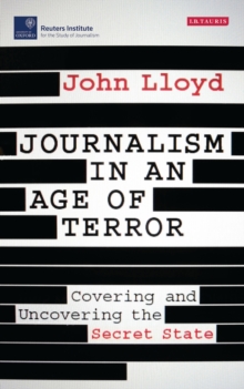 Image for Journalism in an age of terror: covering and uncovering the secret state